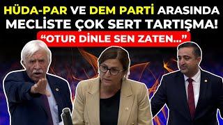 DEM Parti ve HÜDA-PAR arasında mecliste çok sert tartışma: "Otur dinle sen zaten..."