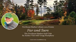 "Far and Sure: The Northeast Harbor Golf Club" an author visit with Gregg Humphrey