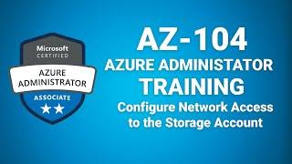 Az 104 Microsoft Azure Administrator - Configure Network Access to the Storage Account