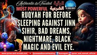 RUQYAH FOR BEFORE SLEEPING AGAINST JINN, SIHIR, BAD DREAMS, NIGHTMARE, BLACK MAGIC AND EVIL EYE.