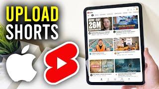 How To Upload YouTube Shorts From iPad - Full Guide