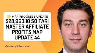 $28,963.10 So Far! Master Affiliate Profits MAP Update 44