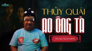 THỦY QUÁI AO ÔNG TÀ - Bi kịch từ món cá kho dân dã | Truyện ma Lê Huy An
