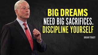 BIG DREAMS NEED BIG SACRIFICES. DISCIPLINE YOURSELF - Brian Tracy Motivation