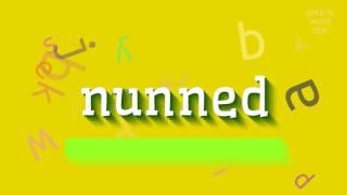 How to say "nunned"! (High Quality Voices)