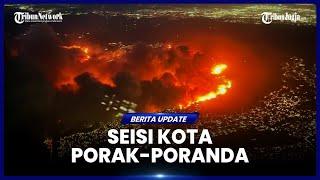 KEBAKARAN TERDAHSYAT DI LOS ANGELES BIKIN SEISI KOTA PORAK-PORANDA