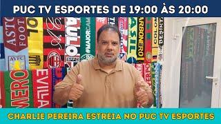 TEM ESTREIA NO PUC TV ESPORTES / CHARLIE PEREIRA É NOSSO / AS ÚLTIMAS DO FUTEBOL GOIANO