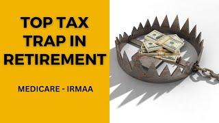 Medicare (IRMAA) tax trap -  What it is and how to avoid.