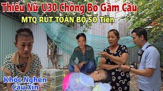 Sốc MTQ Rút Hết Tiền Vài 100 Triệu Cô Gái U30 Trở Về Gầm Cầu nằm "Chờ Chết" phải Khóc Nghẹn Cầu Xin