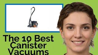  The 10 Best Canister Vacuums 2020  (Review Guide)