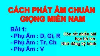 NÓI CHUẨN GIỌNG MIỀN NAM ( BÀI 1)