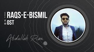 Raqs-e-Bismil | OST | Cover by Abdullah Riaz | HUM TV