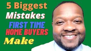 5 Biggest Mistakes First Time Home Buyers Make