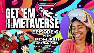 Get'Em To The Metaverse - Episode 6| Special Guest Morgan Chin, Product Designer & Content Creator