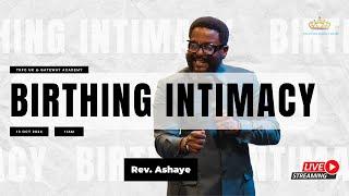 Birthing Intimacy || Rev. Anthony Ashaye || 13th October 2024