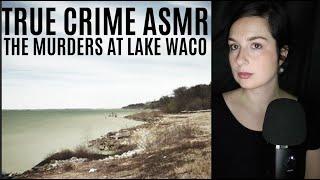 ASMR | True Crime | The Murders at Lake Waco | ONE HOUR!