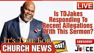 CHURCH NEWS - Did Bishop TD Jakes Respond To Allegations With His Recently Uploaded Sermon Clip?