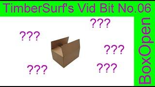 TimberSurf's Vid Bit No. 6 - Unboxing!