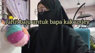 Jahit baju untuk bapa kak uniey