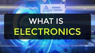 What is Electronics | Introduction to Electronics | Electronic Devices & Circuits