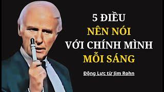 5 Điều Nên Nói Với Chính Mình Mỗi Sáng | Động Lực Từ Jim Rohn