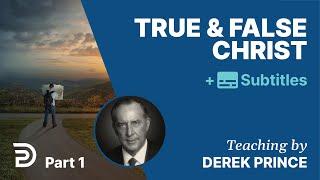 True & False Christ | Part 1 | Derek Prince