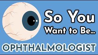 So You Want to Be an OPHTHALMOLOGIST [Ep. 10]