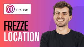 How To Freeze Location on Life360 Without Them Knowing (2024) - Quick Guide