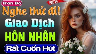 Mới nghe 5 phút đã mê: Giao Dịch Hôn Nhân - Full truyện tâm lý xã hội đặc sắc 2024 | #mcthuymai