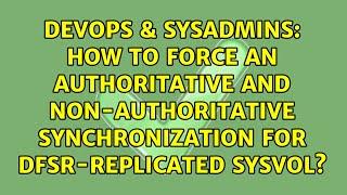 How to force an authoritative and non-authoritative synchronization for DFSR-replicated SYSVOL?