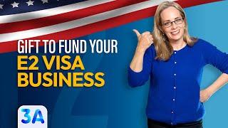 How to Use a Gift to Fund Your E2 Visa Business | Essential Steps for Success