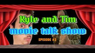 The Kyle and Tim Movie Talk Show: Episode #3