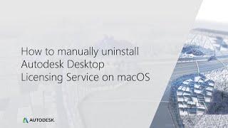 How to Uninstall the Autodesk Desktop Licensing Service on macOS