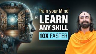 Train your Mind to learn Any Skill 10x faster - The UNTOLD Power of your Brain | Swami Mukundananda