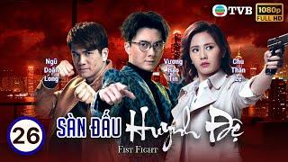 Phim TVB Sàn đấu huynh đệ (Fist Fight) 26/30 | Giang Gia Mẫn | Vương Hạo Tín | Dương Minh | 2018