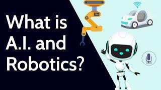 What is Artificial Intelligence (A.I.) and Robotics?