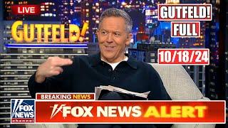 LIVE - Gutfeld! 10/18/24 FULL END SHOW - ᖴO᙭ ᗷᖇEᗩKIᑎG ᑎEᗯS Tᖇᑌᗰᑭ October 18, 2024