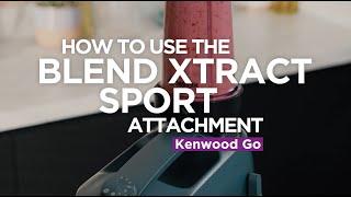 Kenwood GO | How to use the Blend Xtract Sport attachment