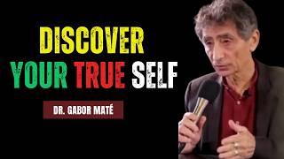 How To Discover and Heal Your True Self | Dr. Gabor Maté