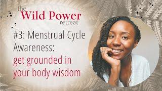 Wild Power Retreat #3: Menstrual Cycle Awareness- get grounded in your body wisdom- Natalie K Martin