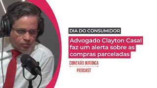 Advogado Clayton Casal faz um alerta sobre as compras parceladas