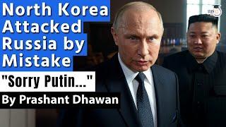 North Korea Attacked Russia by Mistake | Sorry Putin ...says Kim Jong Un | By Prashant Dhawan