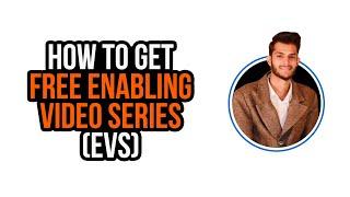 How to get free Enabling Video Series (EVS) | Step by Step Guidelines | Enablers