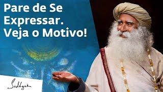 Por Que é Melhor Não Se Expressar? | Sadhguru Português