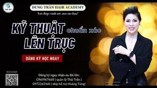 Kỹ thuật lên trục chuẩn xác | Dung Trần Hair Academy