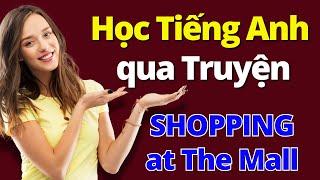 Học Tiếng Anh Qua Truyện - Chủ Đề Mua Sắm Ở Mall Dễ Hiểu | Luyện Nghe Cho Người Mới Bắt Đầu