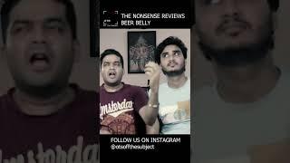 THE NONSENSE REVIEWS | BEER BELLY | Alaukik Narain | Ujjaval Kunwar