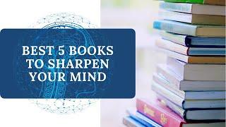 Best 5 Books To Sharpen Your Mind