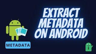 How to Extract Metadata and EXIF data on Android