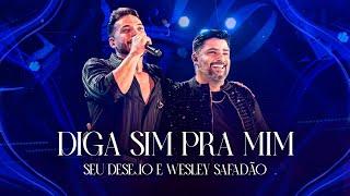 Seu Desejo e @wesleysafadao -  Diga sim pra mim (Ao Vivo) | DVD Nosso Tempo É Agora